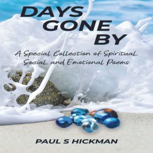 Days Gone By A Special Collection of ..., Paul S. Hickman