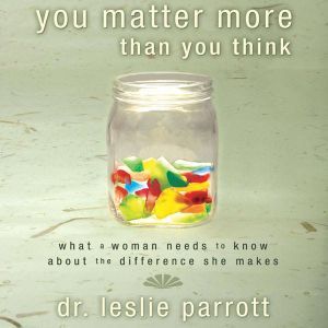 You Matter More Than You Think, Leslie Parrott