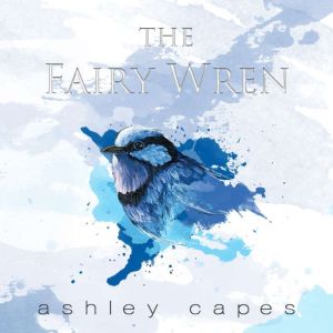 The Fairy Wren, Ashley Capes