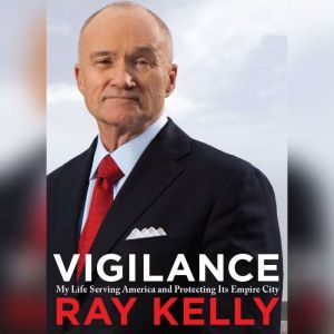 Vigilance, Ray Kelly