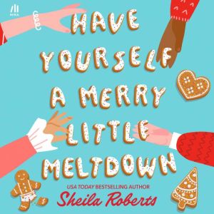 Have Yourself a Merry Little Meltdown..., Sheila Roberts