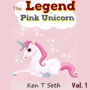 Legend of The Pink Unicorn, The  Vol..., Ken T Seth