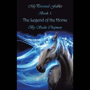 My Personal Fables: (Book 1: the Legend of the Horse)