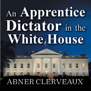 An Apprentice Dictator in the White H..., Abner Clervaux