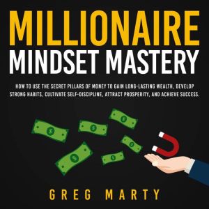 Millionaire Mindset Mastery How to U..., Greg Marty
