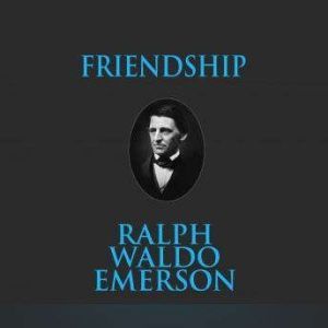 Friendship, Ralph Waldo Emerson