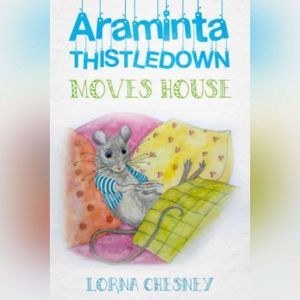 Araminta Thistledown Moves House, Lorna Chesney