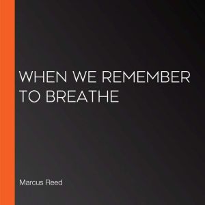 When We Remember to Breathe