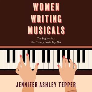 Women Writing Musicals: The Legacy That the History Books Left Out