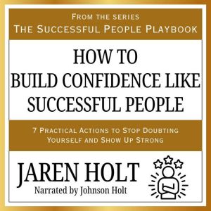 How to Build Confidence Like Successf..., Jaren Holt