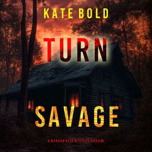 Turn Savage A Morgan Reid FBI Suspen..., Kate Bold