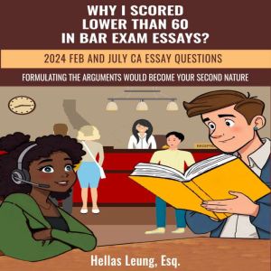 Why I Scored Lower Than 60 in Bar Exam Essays?: 2024 Feb and July CA essay questions