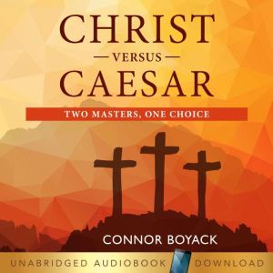 Christ Versus Caesar, Connor Boyack