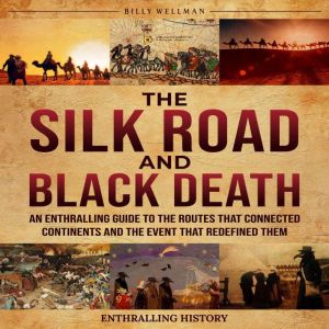 The Silk Road and Black Death An Ent..., Billy Wellman