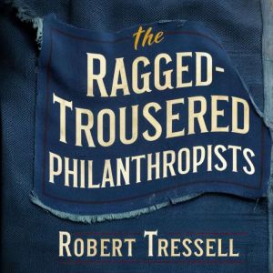 The RaggedTrousered Philanthropists, Robert Tressell