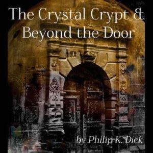 The Crystal Crypt Beyond the Door, Philip K. Dick