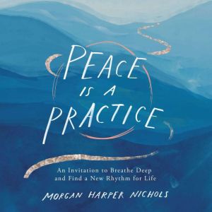 Peace Is a Practice, Morgan Harper Nichols