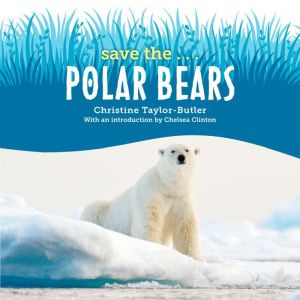 Save the...Polar Bears, Christine TaylorButler