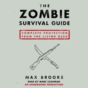 The Zombie Survival Guide Complete Protection from the Living Dead, Max Brooks