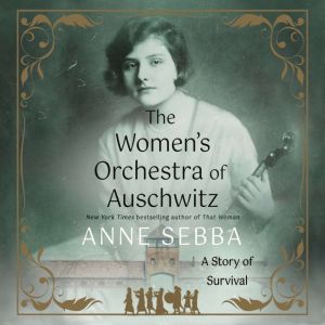 The Women's Orchestra of Auschwitz: A Story of Survival