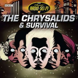 The Chrysalids & Survival: Classic Radio Sci-Fi