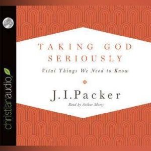 Taking God Seriously, J. I. Packer