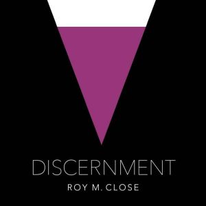 Discernment, Roy Close