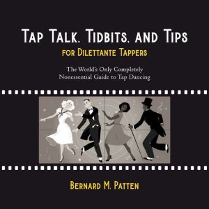 Tap Talk, Tidbits, and Tips for Dilet..., Bernard M. Patten