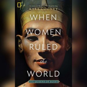 When Women Ruled the World, Kara Cooney