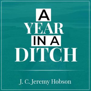 A Year in a Ditch, J C Jeremy Hobson