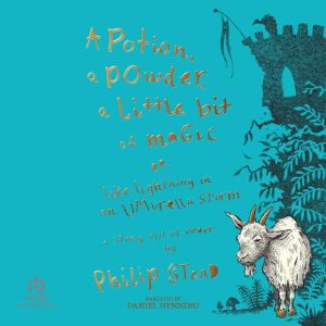 A Potion, a Powder, a Little Bit of M..., Philip C. Stead