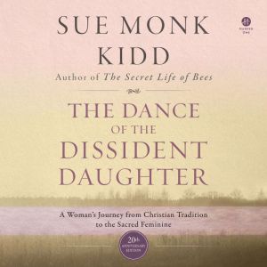 The Dance of the Dissident Daughter, Sue Monk Kidd