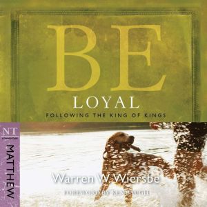 Be Loyal (Matthew): Following the King of Kings