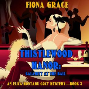 Thistlewood Manor Calamity at the Ba..., Fiona Grace