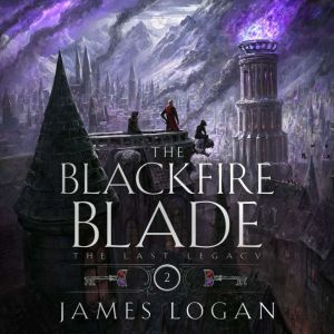 The Blackfire Blade: The Last Legacy, Book 2