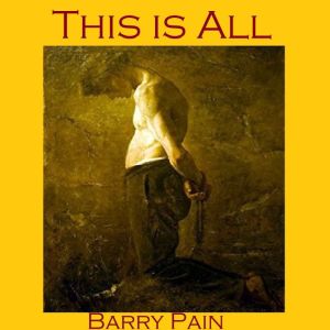 This is All, Barry Pain