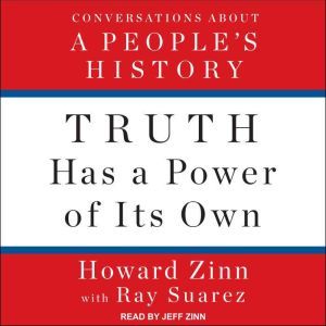 Truth Has a Power of Its Own, Howard Zinn