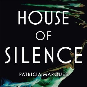 House of Silence, Patricia Marques