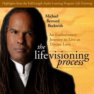 The Life Visioning Process, Michael Beckwith