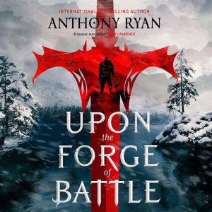 Upon the Forge of Battle, Anthony Ryan