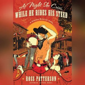 At Night She Cries, While He Rides His Steed, Ross Patterson