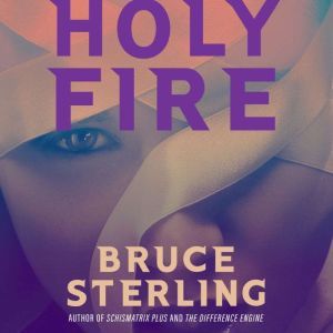 Holy Fire, Bruce Sterling