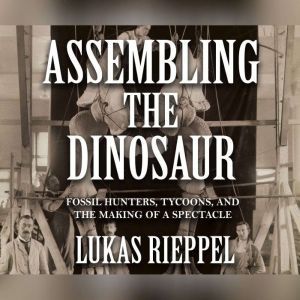 Assembling the Dinosaur, Lukas Rieppel