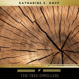 The TreeDwellers, Katharine E. Dopp