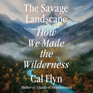 The Savage Landscape, Cal Flyn