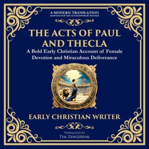 The Acts of Paul and Thecla: A Timeless Tale of Faith, Courage, and Devotion