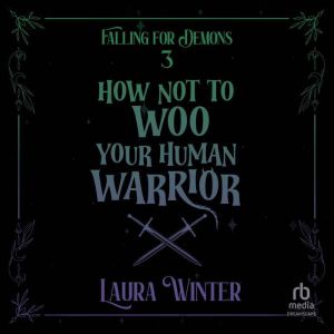 How Not to Woo Your Human Warrior, Laura Winter