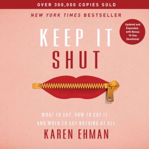 Keep It Shut: What to Say, How to Say It, and When to Say Nothing at All (Updated and   Expanded, Including a Bonus 10-Day Dev