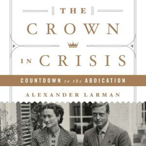 The Crown in Crisis, Alexander Larman
