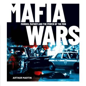 Mafia Wars: Murder, Mayhem and the Power of the Mob